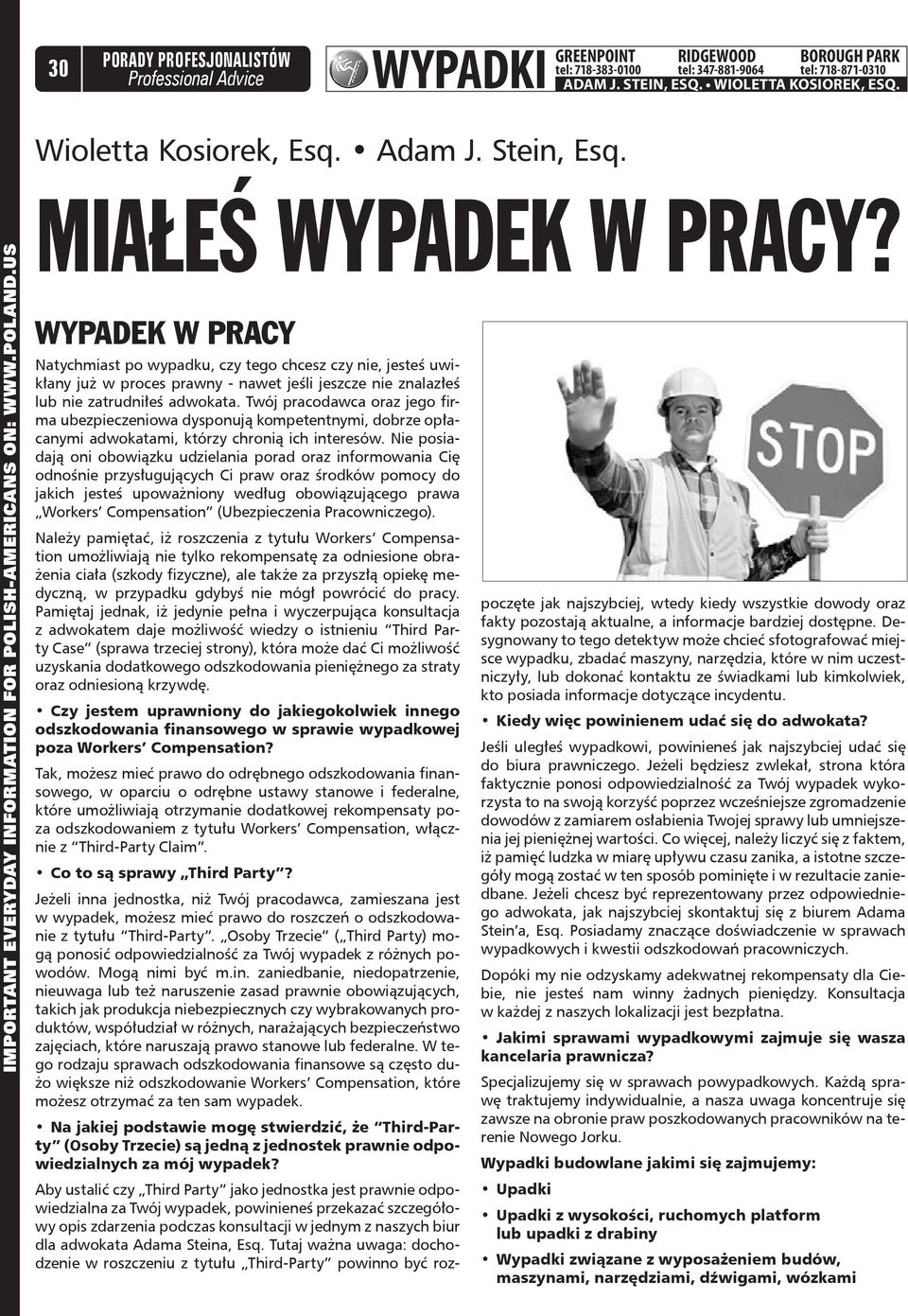 WYPADEK W PRACY Natychmiast po wypadku, czy tego chcesz czy nie, jesteś uwikłany już w proces prawny - nawet jeśli jeszcze nie znalazłeś lub nie zatrudniłeś adwokata.