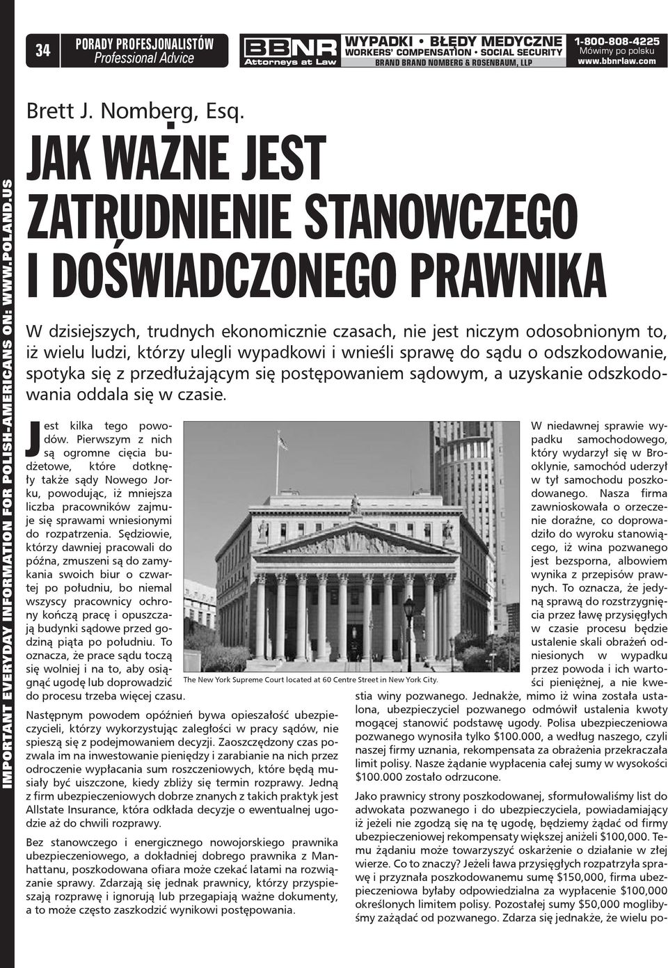 US JAK WAŻNE JEST ZATRUDNIENIE STANOWCZEGO I DOŚWIADCZONEGO PRAWNIKA W dzisiejszych, trudnych ekonomicznie czasach, nie jest niczym odosobnionym to, iż wielu ludzi, którzy ulegli wypadkowi i wnieśli