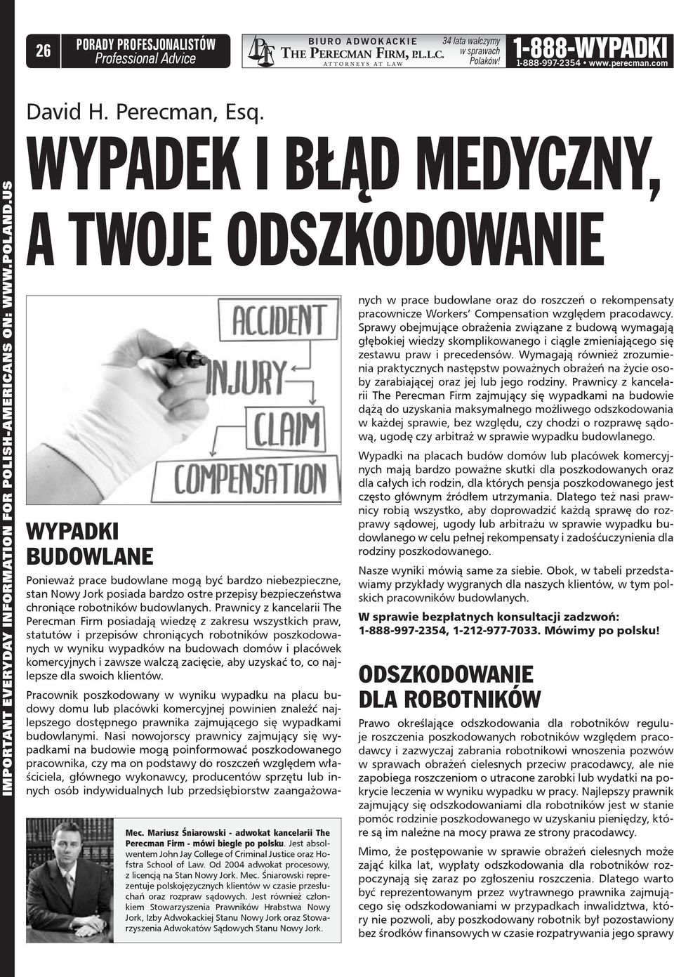 Mariusz Śniarowski - adwokat kancelarii The Perecman Firm - mówi biegle po polsku. Jest absolwentem John Jay College of Criminal Justice oraz Hofstra School of Law.