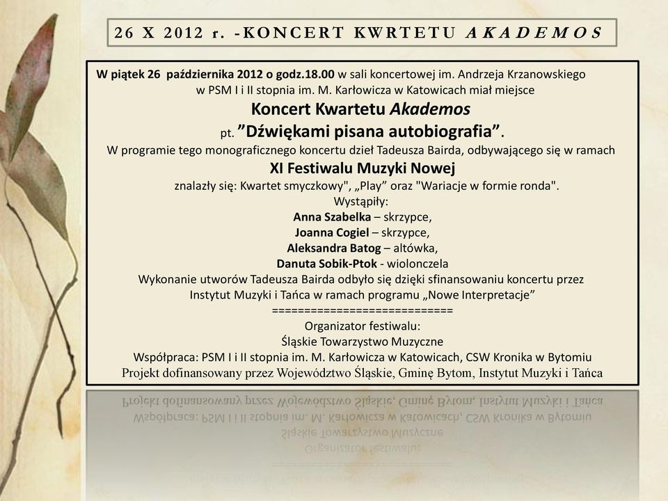 W programie tego monograficznego koncertu dzieł Tadeusza Bairda, odbywającego się w ramach XI Festiwalu Muzyki Nowej znalazły się: Kwartet smyczkowy", Play oraz "Wariacje w formie ronda".