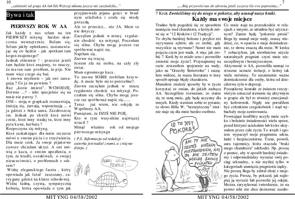 - przecieŝ jeŝeli tam będzie ktoś znajomy, to znaczy, Ŝe m a ten sam p ro blem, Ŝe p ije. Nie mam więc czego się bać. I zno wu myślen ie jak on i zareagują? Co ja im po wiem? Raz kozie śm ierć".