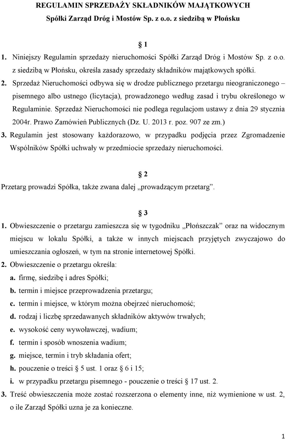 Sprzedaż Nieruchomości nie podlega regulacjom ustawy z dnia 29 stycznia 2004r. Prawo Zamówień Publicznych (Dz. U. 2013 r. poz. 907 ze zm.) 3.