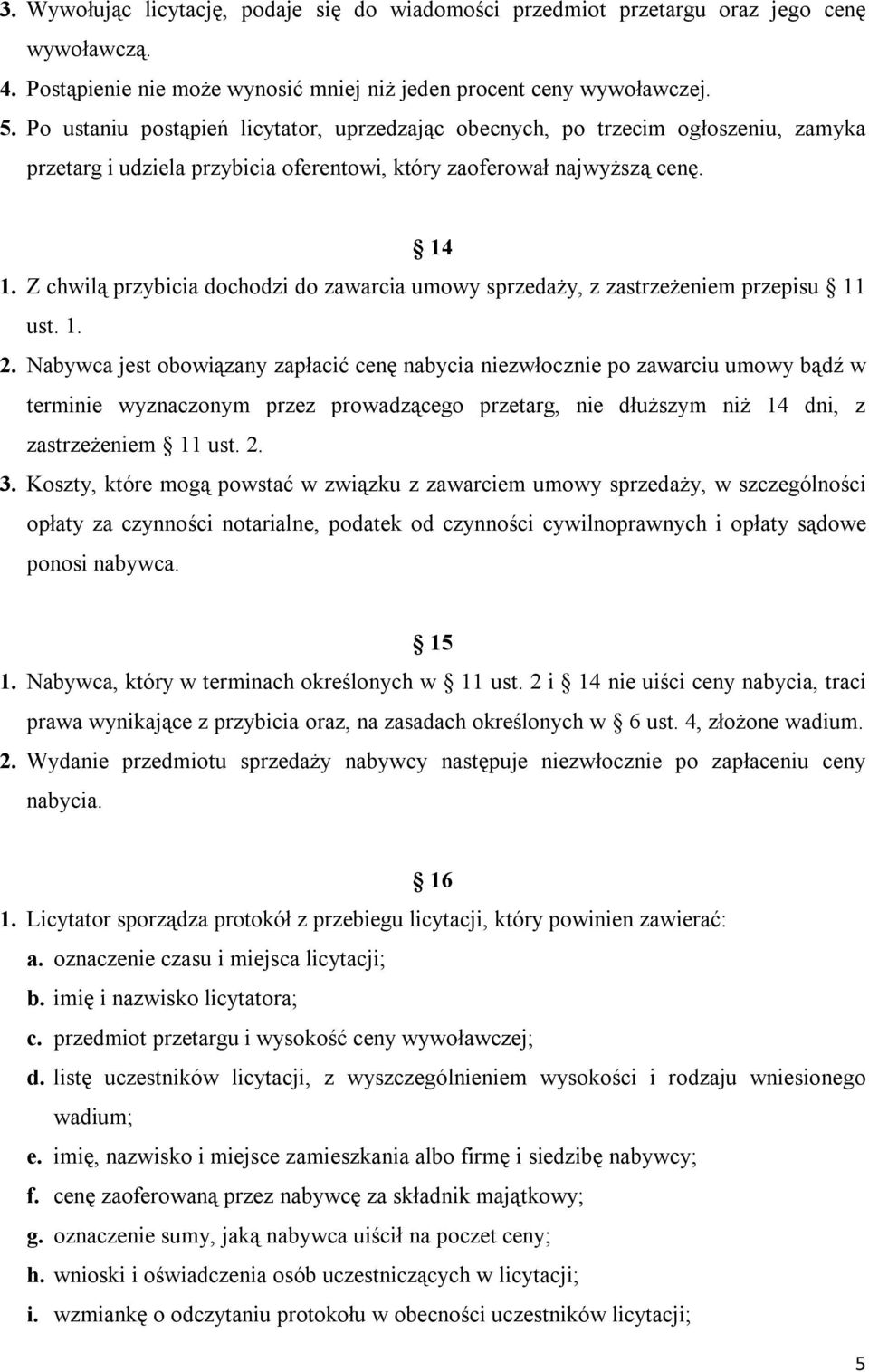 Z chwilą przybicia dochodzi do zawarcia umowy sprzedaży, z zastrzeżeniem przepisu 11 ust. 1. 2.