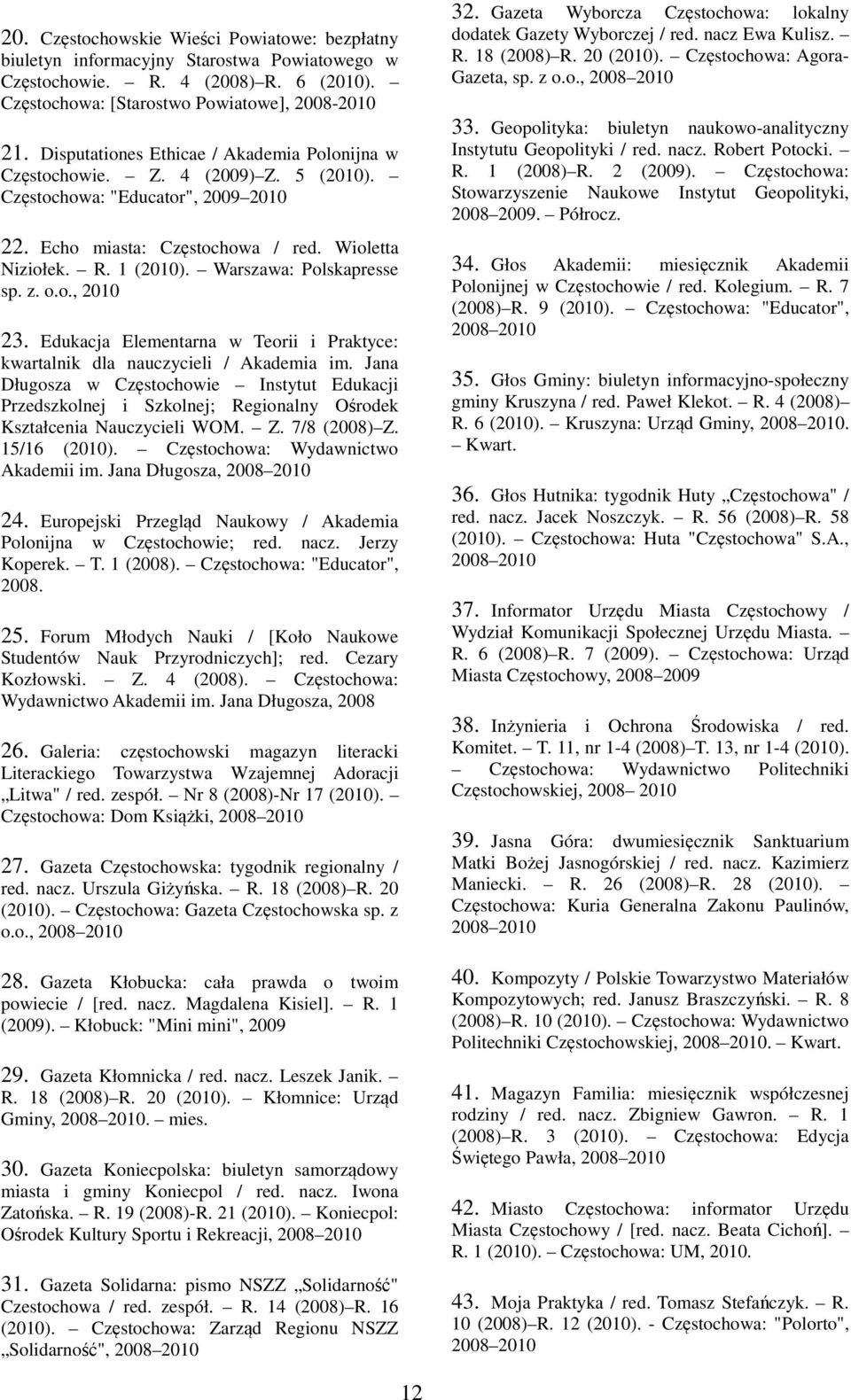 Warszawa: Polskapresse sp. z. o.o., 2010 23. Edukacja Elementarna w Teorii i Praktyce: kwartalnik dla nauczycieli / Akademia im.