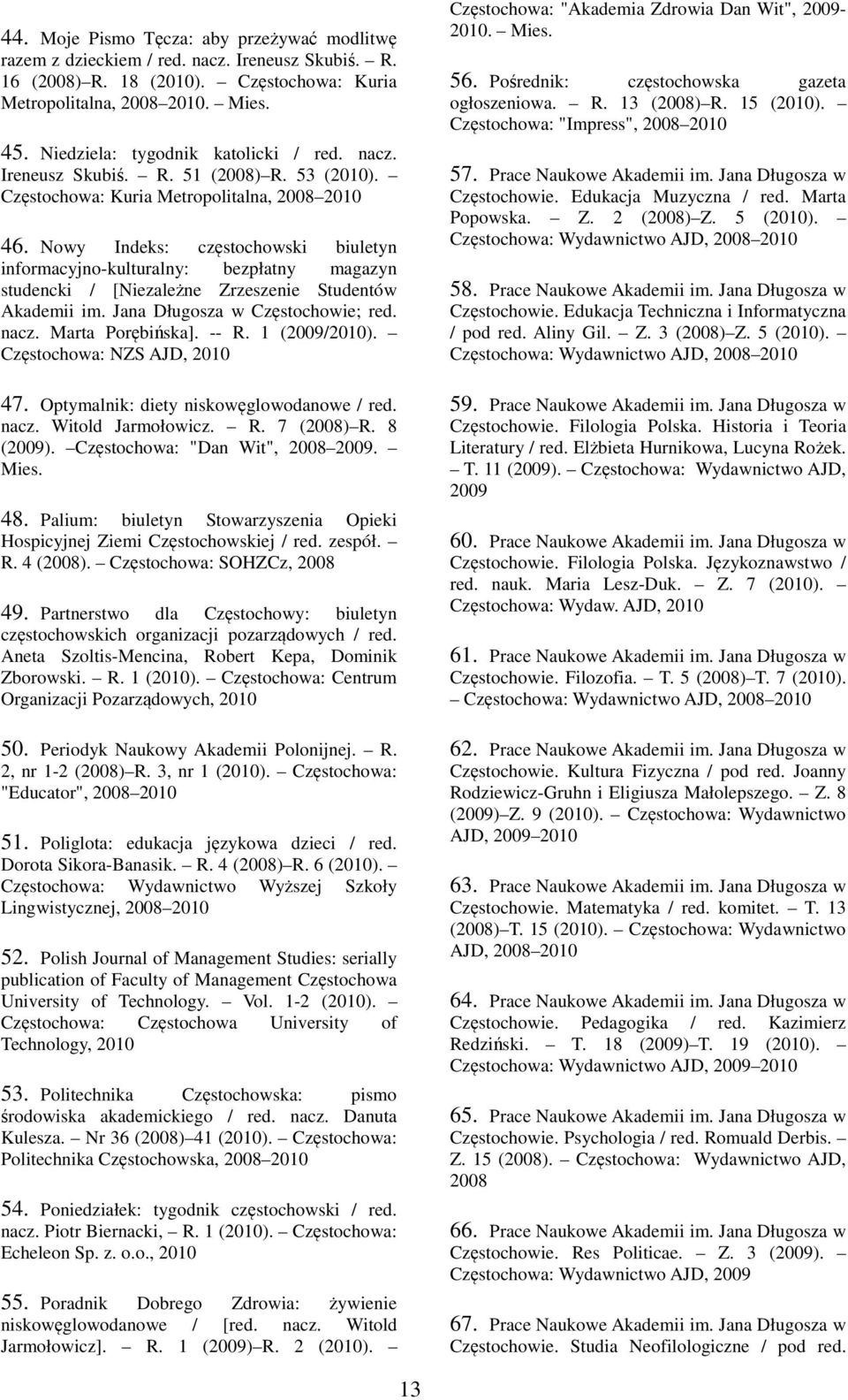 Nowy Indeks: częstochowski biuletyn informacyjno-kulturalny: bezpłatny magazyn studencki / [Niezależne Zrzeszenie Studentów Akademii im. Jana Długosza w Częstochowie; red. nacz. Marta Porębińska].