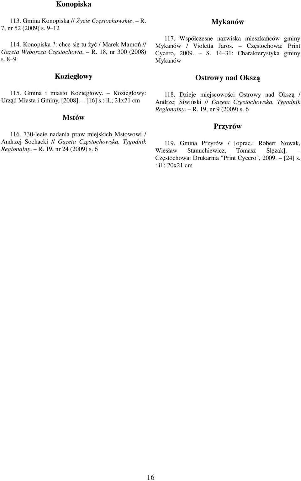 730-lecie nadania praw miejskich Mstowowi / Andrzej Sochacki // Gazeta Częstochowska. Tygodnik Regionalny. R. 19, nr 24 (2009) s. 6 Mykanów 117.