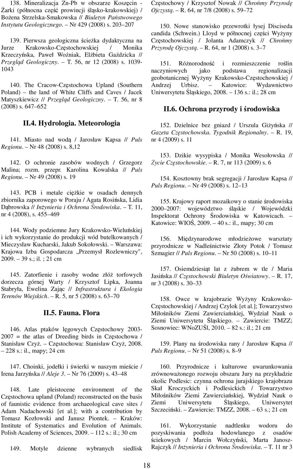 1039-1043 140. The Cracow-Częstochowa Upland (Southern Poland) the land of White Cliffs and Caves / Jacek Matyszkiewicz // Przegląd Geologiczny. T. 56, nr 8 (2008) s. 647 652 II.4. Hydrologia.