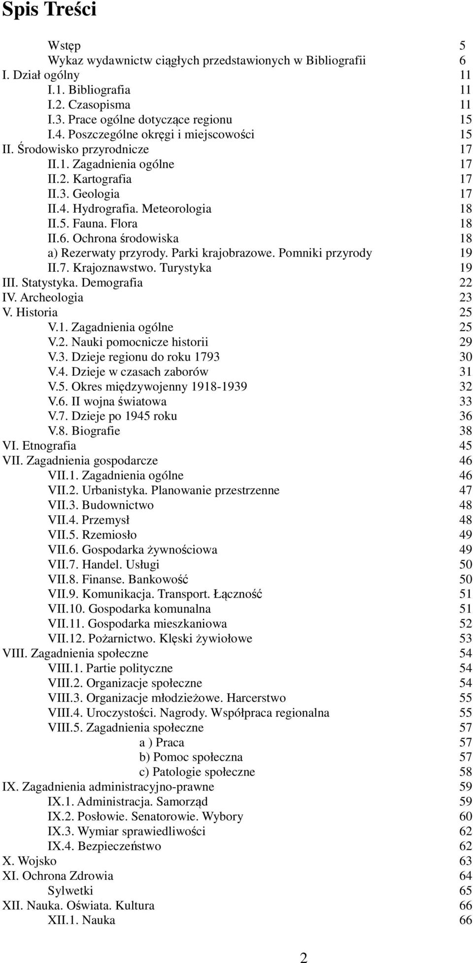 Ochrona środowiska 18 a) Rezerwaty przyrody. Parki krajobrazowe. Pomniki przyrody 19 II.7. Krajoznawstwo. Turystyka 19 III. Statystyka. Demografia 22 IV. Archeologia 23 V. Historia 25 V.1. Zagadnienia ogólne 25 V.