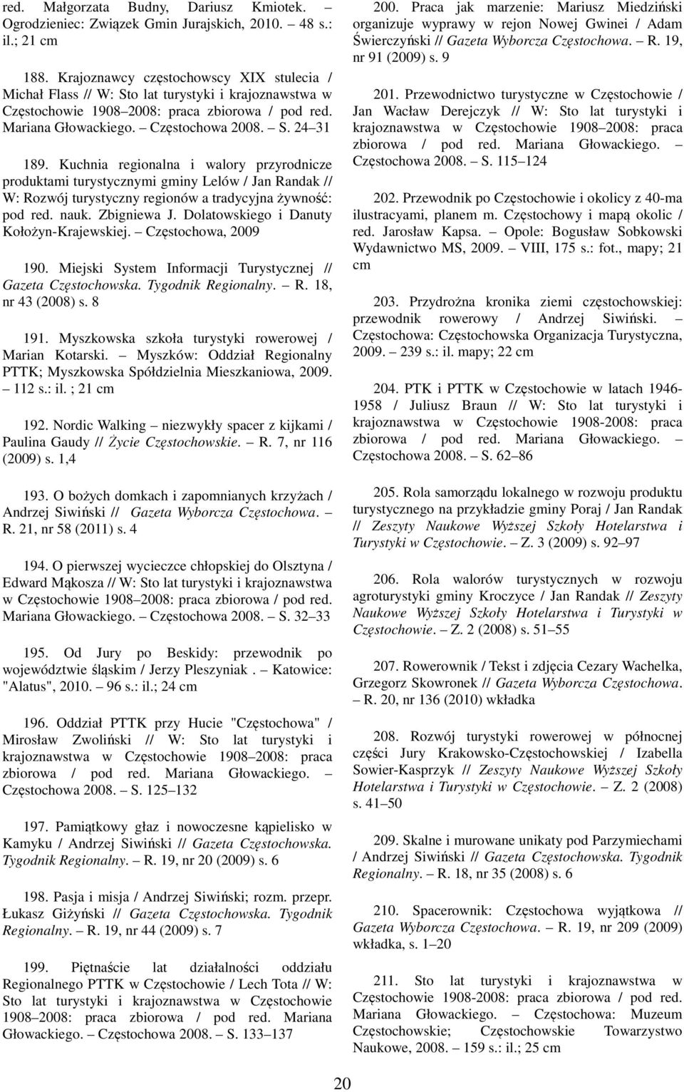 Kuchnia regionalna i walory przyrodnicze produktami turystycznymi gminy Lelów / Jan Randak // W: Rozwój turystyczny regionów a tradycyjna żywność: pod red. nauk. Zbigniewa J.