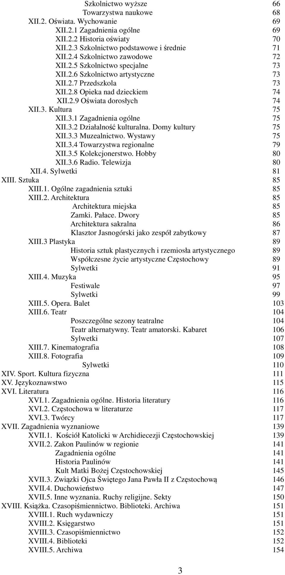 3.2 Działalność kulturalna. Domy kultury 75 XII.3.3 Muzealnictwo. Wystawy 75 XII.3.4 Towarzystwa regionalne 79 XII.3.5 Kolekcjonerstwo. Hobby 80 XII.3.6 Radio. Telewizja 80 XII.4. Sylwetki 81 XIII.