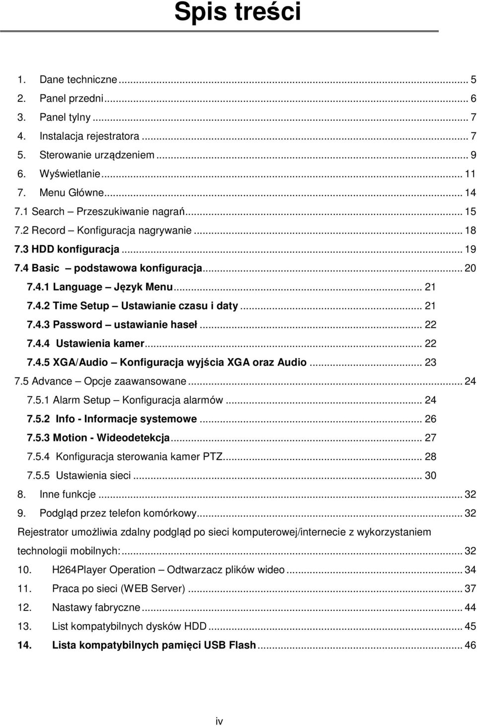 .. 21 7.4.3 Password ustawianie haseł... 22 7.4.4 Ustawienia kamer... 22 7.4.5 XGA/Audio Konfiguracja wyjścia XGA oraz Audio... 23 7.5 Advance Opcje zaawansowane... 24 7.5.1 Alarm Setup Konfiguracja alarmów.