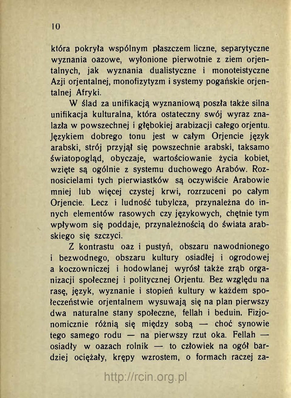 Językiem dobrego tonu jest w całym Orjencie język arabski, strój przyjął się powszechnie arabski, taksamo światopogląd, obyczaje, wartościowanie życia kobiet, wzięte są ogólnie z systemu duchowego