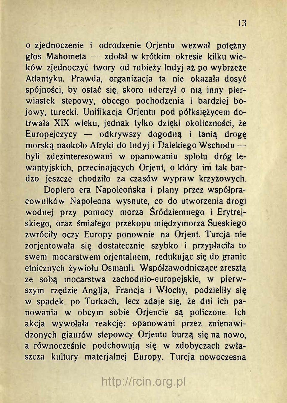 Unifikacja Orjentu pod półksiężycem dotrwała XIX wieku, jednak tylko dzięki okoliczności, że Europejczycy odkrywszy dogodną i tanią drogę morską naokoło Afryki do lndyj i Dalekiego Wschodu byli