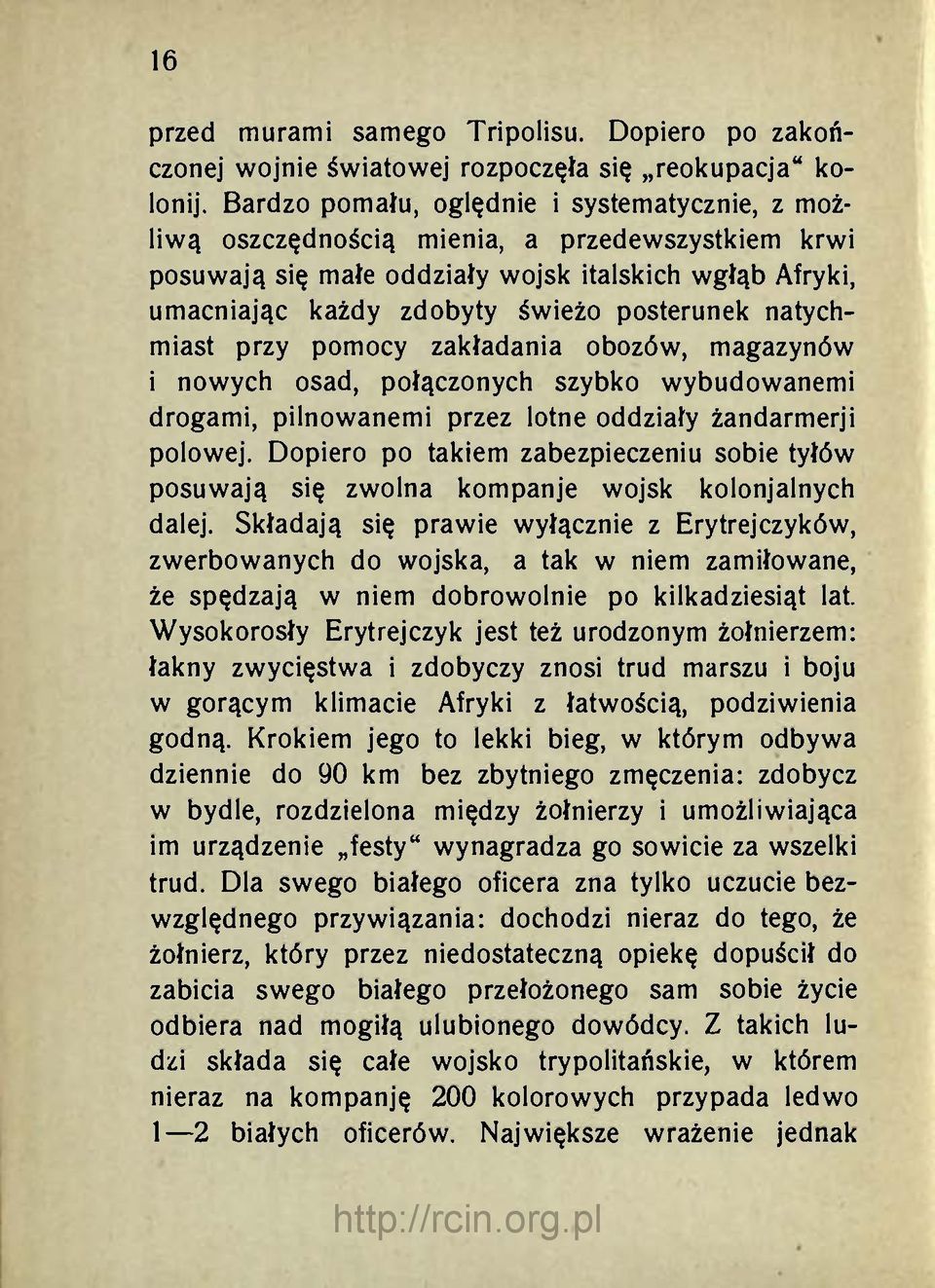 natychmiast przy pomocy zakładania obozów, magazynów i nowych osad, połączonych szybko wybudowanemi drogami, pilnowanemi przez lotne oddziały żandarmerji polowej.