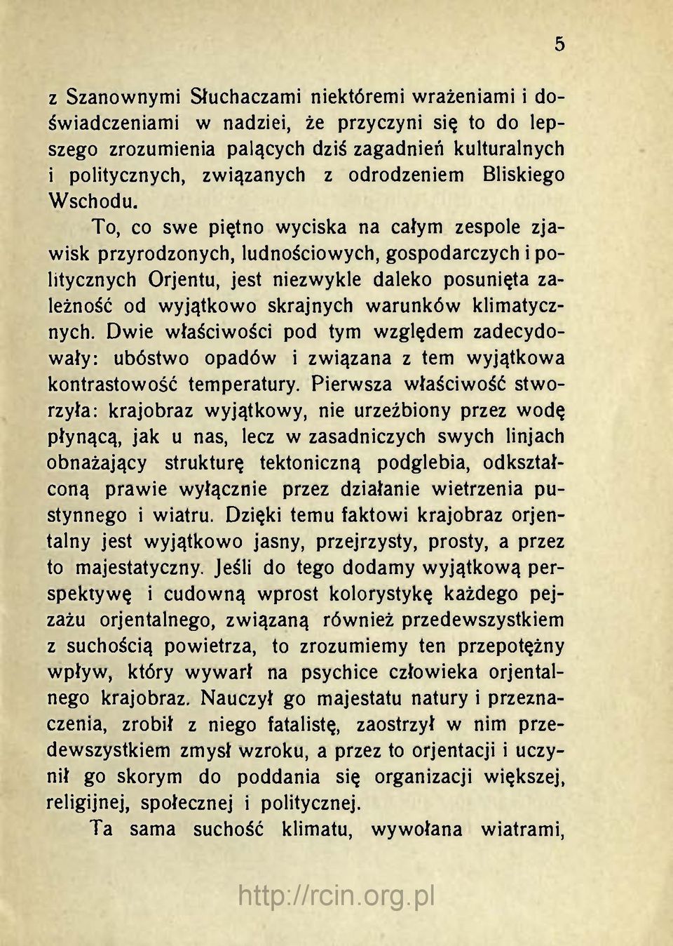 To, co swe piętno wyciska na całym zespole zjawisk przyrodzonych, ludnościowych, gospodarczych i politycznych Orjentu, jest niezwykle daleko posunięta zależność od wyjątkowo skrajnych warunków