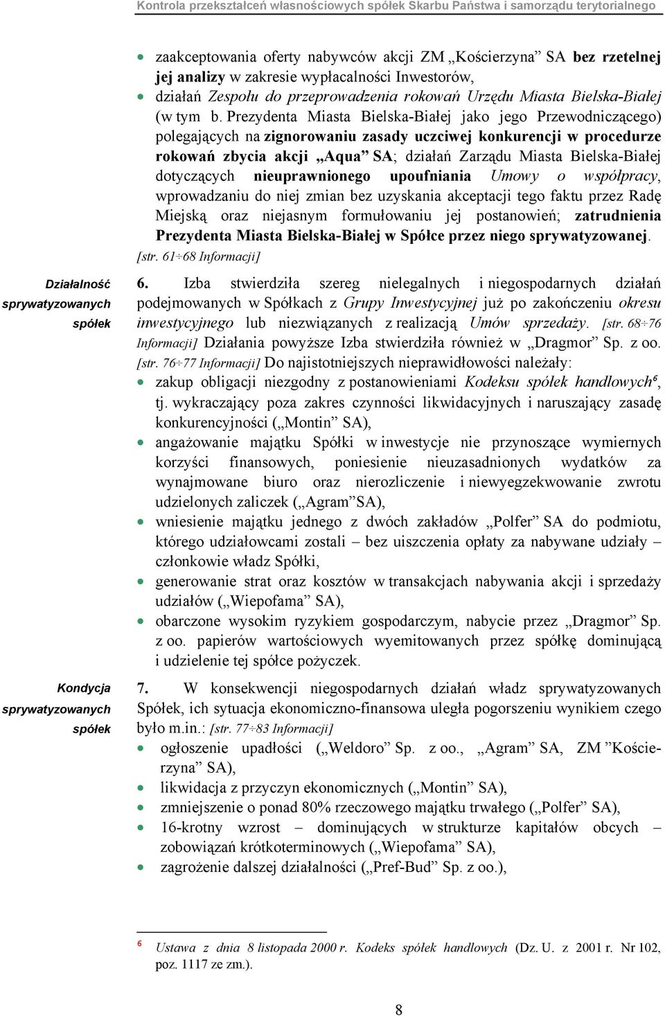 Prezydenta Miasta Bielska-Białej jako jego Przewodniczącego) polegających na zignorowaniu zasady uczciwej konkurencji w procedurze rokowań zbycia akcji Aqua SA; działań Zarządu Miasta Bielska-Białej