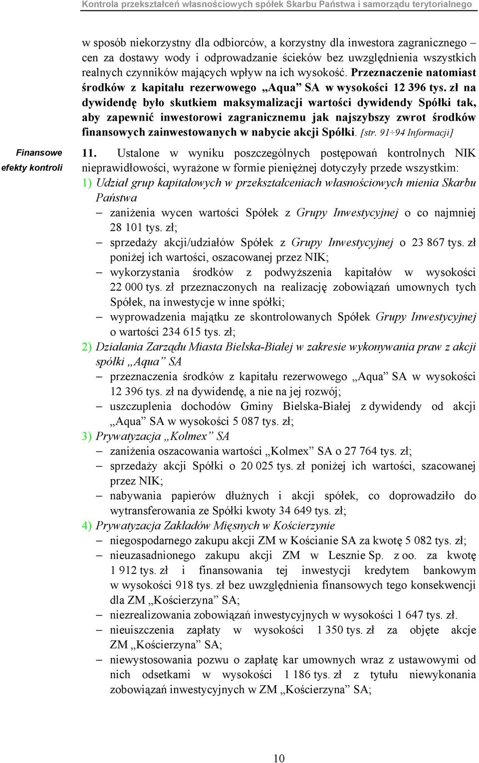 Przeznaczenie natomiast środków z kapitału rezerwowego Aqua SA w wysokości 12 396 tys.