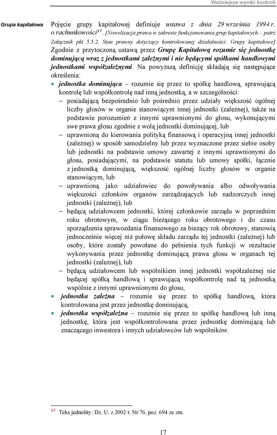 Stan prawny dotyczący kontrolowanej działalności: Grupy kapitałowe] Zgodnie z przytoczoną ustawą przez Grupę Kapitałową rozumie się jednostkę dominującą wraz z jednostkami zależnymi i nie będącymi