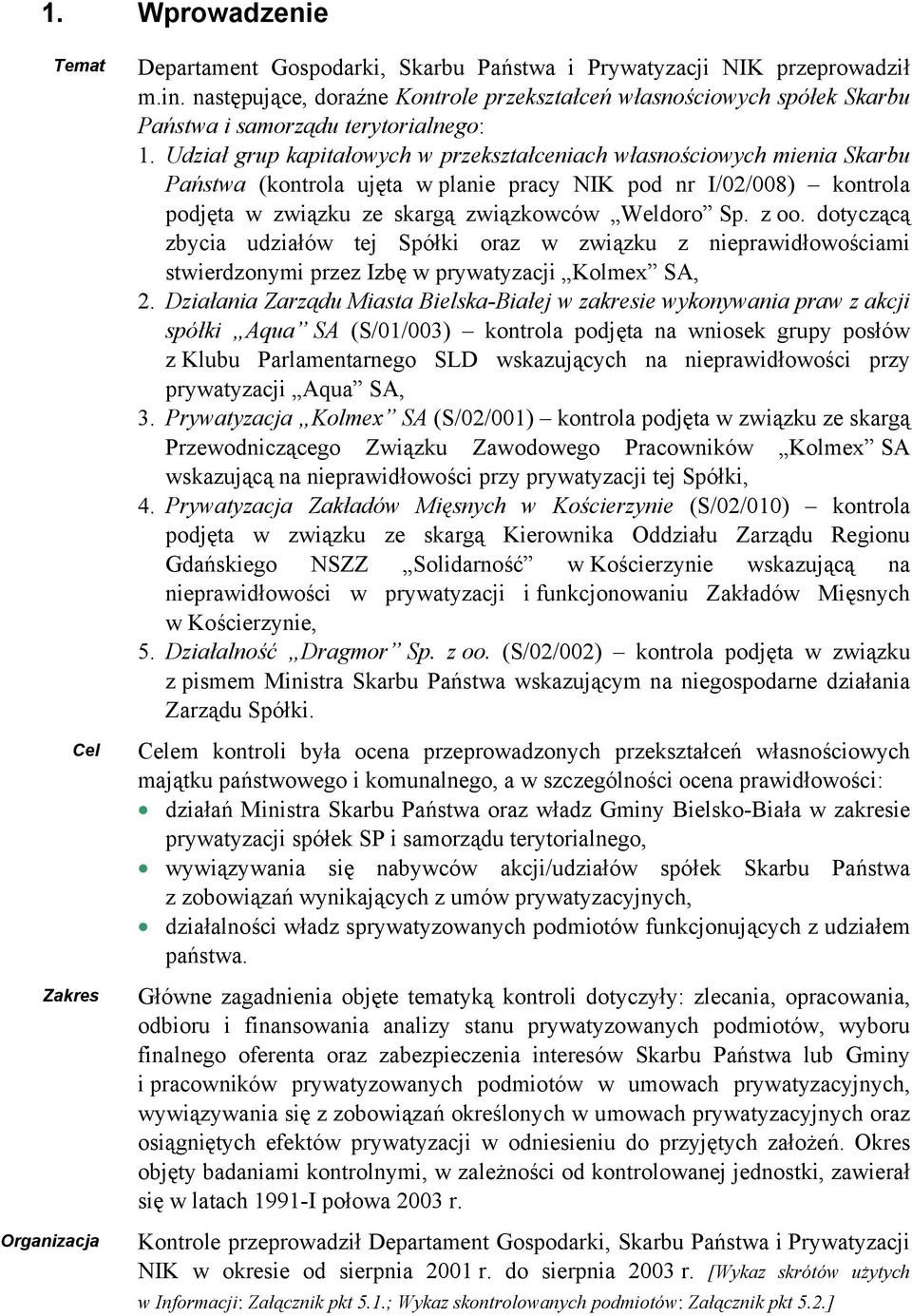 Udział grup kapitałowych w przekształceniach własnościowych mienia Skarbu Państwa (kontrola ujęta w planie pracy NIK pod nr I/02/008) kontrola podjęta w związku ze skargą związkowców Weldoro Sp. z oo.