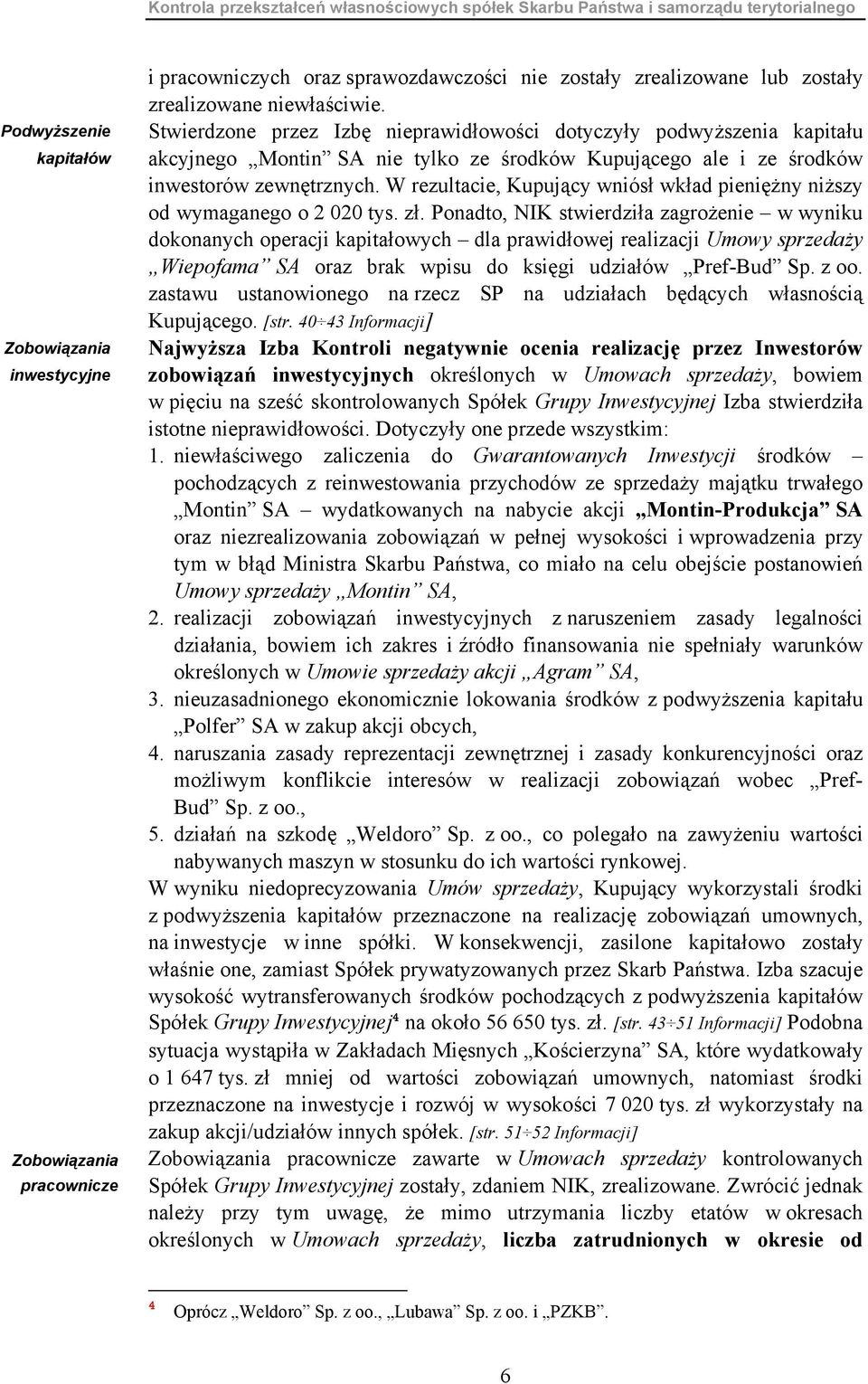 Stwierdzone przez Izbę nieprawidłowości dotyczyły podwyższenia kapitału akcyjnego Montin SA nie tylko ze środków Kupującego ale i ze środków inwestorów zewnętrznych.