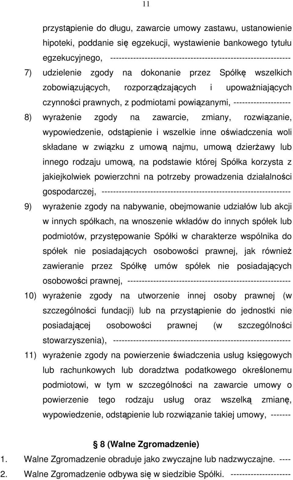 podmiotami powiązanymi, -------------------- 8) wyrażenie zgody na zawarcie, zmiany, rozwiązanie, wypowiedzenie, odstąpienie i wszelkie inne oświadczenia woli składane w związku z umową najmu, umową