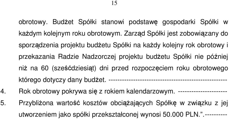 nie później niż na 60 (sześćdziesiąt) dni przed rozpoczęciem roku obrotowego którego dotyczy dany budżet.