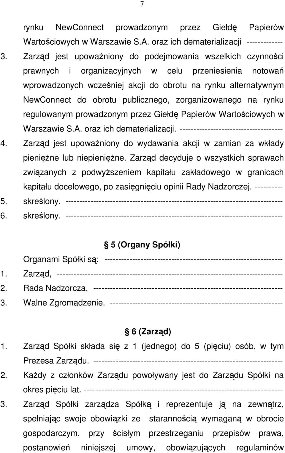 publicznego, zorganizowanego na rynku regulowanym prowadzonym przez Giełdę Papierów Wartościowych w Warszawie S.A. oraz ich dematerializacji. ------------------------------------- 4.