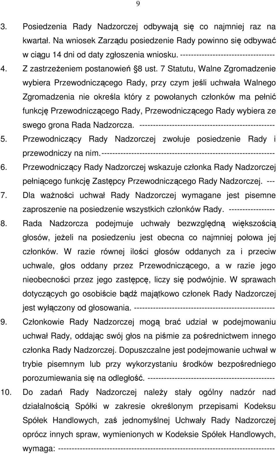 7 Statutu, Walne Zgromadzenie wybiera Przewodniczącego Rady, przy czym jeśli uchwała Walnego Zgromadzenia nie określa który z powołanych członków ma pełnić funkcję Przewodniczącego Rady,