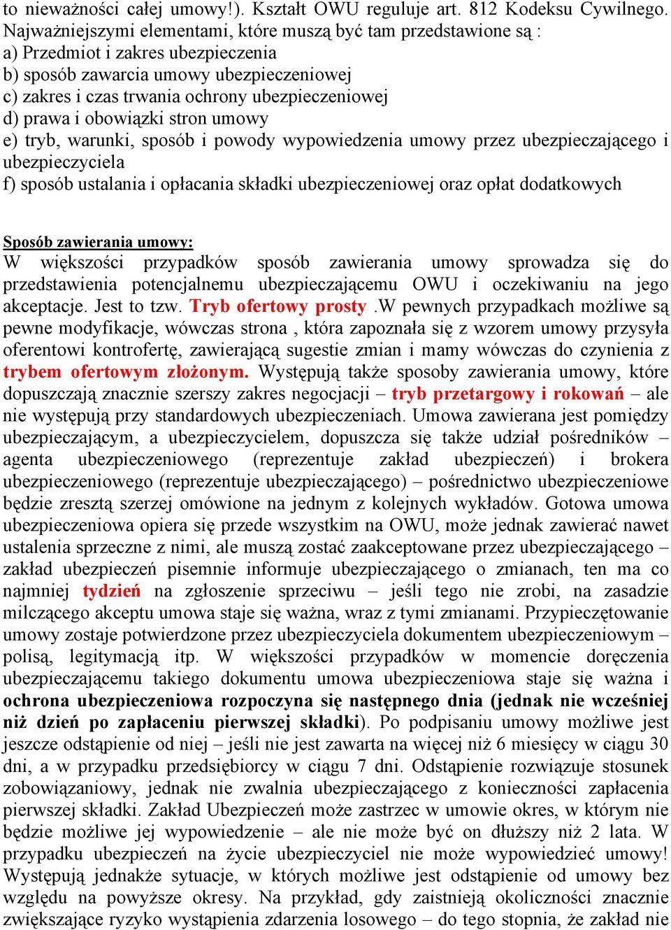 prawa i obowiązki stron umowy e) tryb, warunki, sposób i powody wypowiedzenia umowy przez ubezpieczającego i ubezpieczyciela f) sposób ustalania i opłacania składki ubezpieczeniowej oraz opłat
