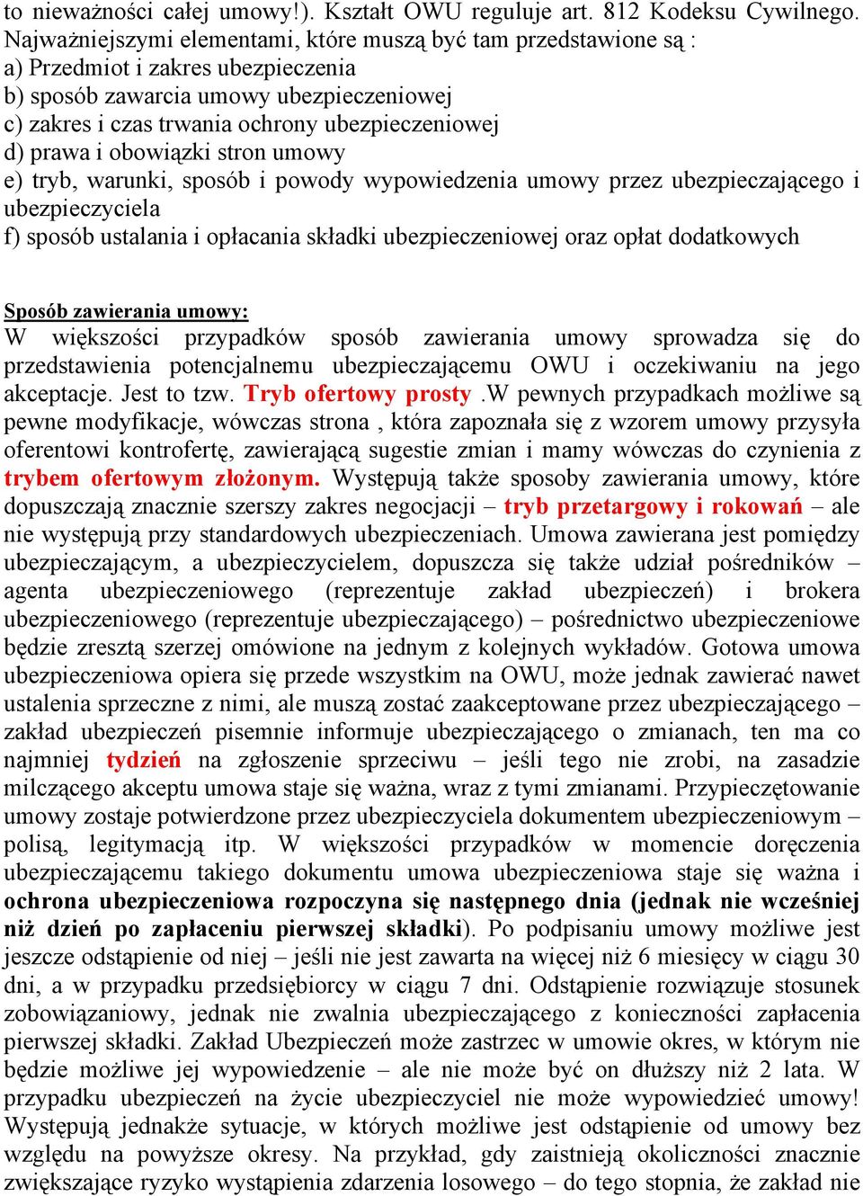 prawa i obowiązki stron umowy e) tryb, warunki, sposób i powody wypowiedzenia umowy przez ubezpieczającego i ubezpieczyciela f) sposób ustalania i opłacania składki ubezpieczeniowej oraz opłat