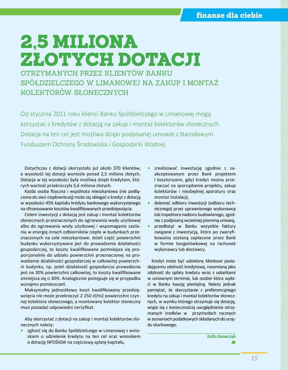 Dotacja na ten cel jest możliwa dzięki podpisanej umowie z Narodowym Funduszem Ochrony Środowiska i Gospodarki Wodnej.