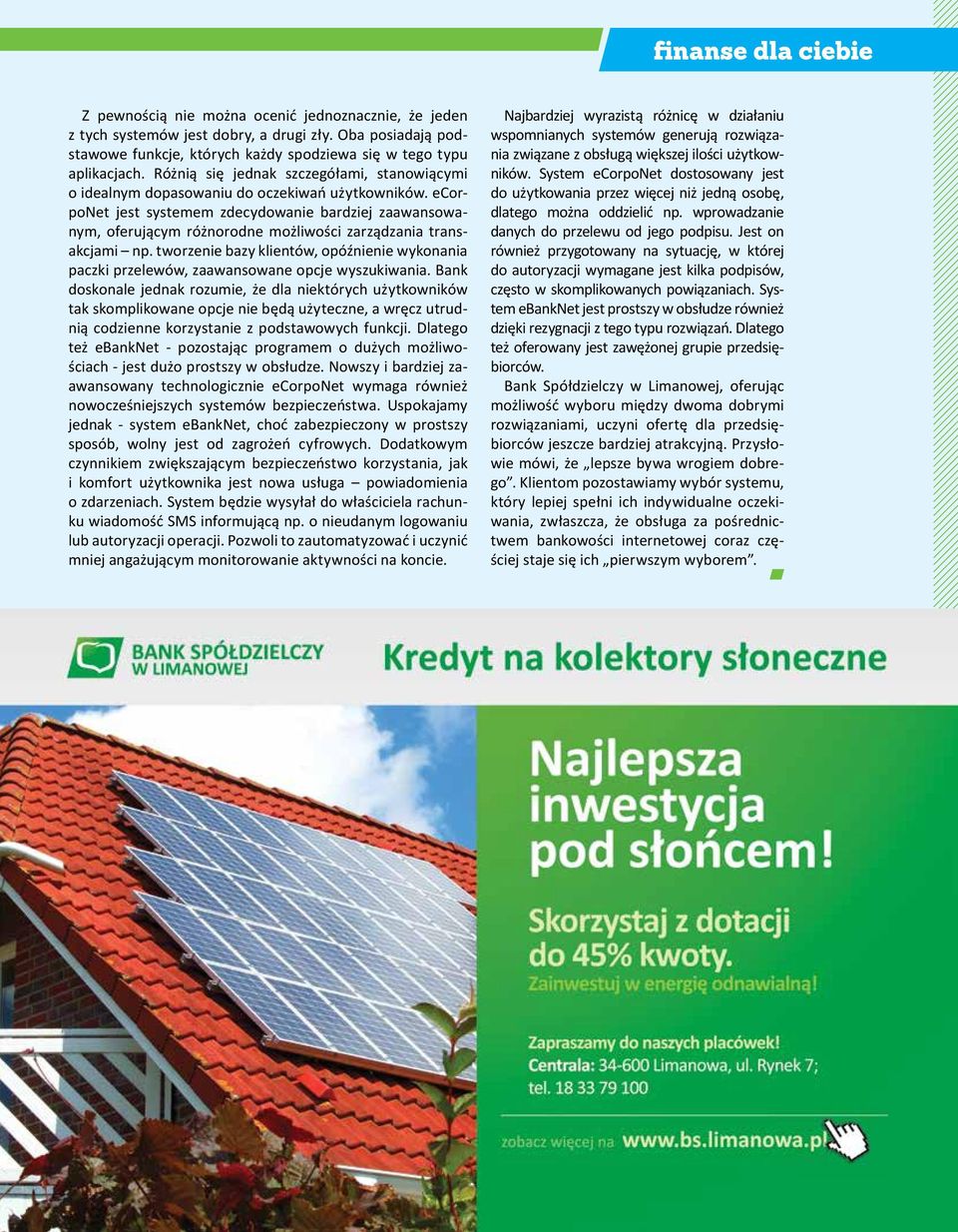 ecorponet jest systemem zdecydowanie bardziej zaawansowanym, oferującym różnorodne możliwości zarządzania transakcjami np.