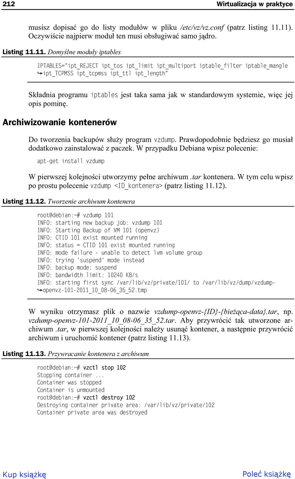 ipt_tcpmss ipt_ttl ipt_length" Sk adnia programu iptables jest taka sama jak w standardowym systemie, wi c jej opis pomin. Archiwizowanie kontenerów Do tworzenia backupów s u y program vzdump.