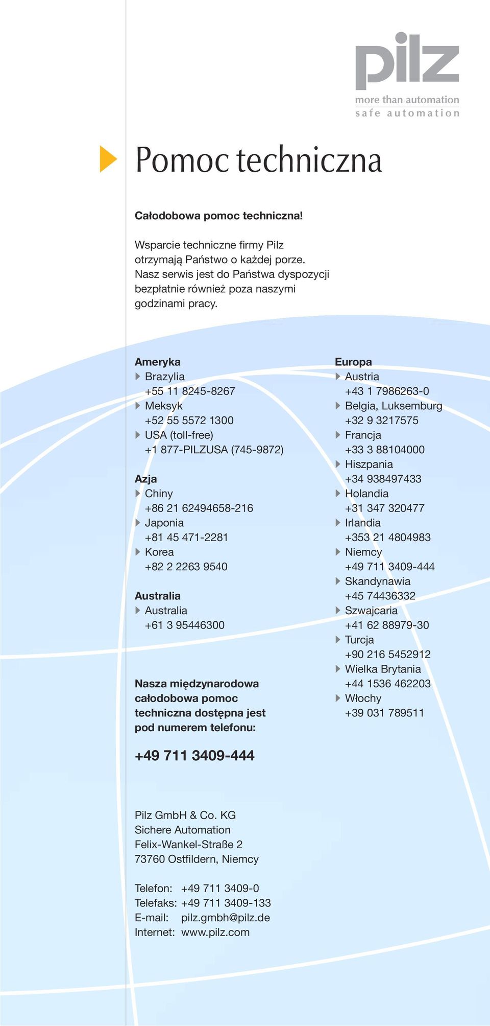 +61 3 95446300 Nasza międzynarodowa całodobowa pomoc techniczna dostępna jest pod numerem telefonu: Europa Austria +43 1 7986263-0 Belgia, Luksemburg +32 9 3217575 Francja +33 3 88104000 Hiszpania