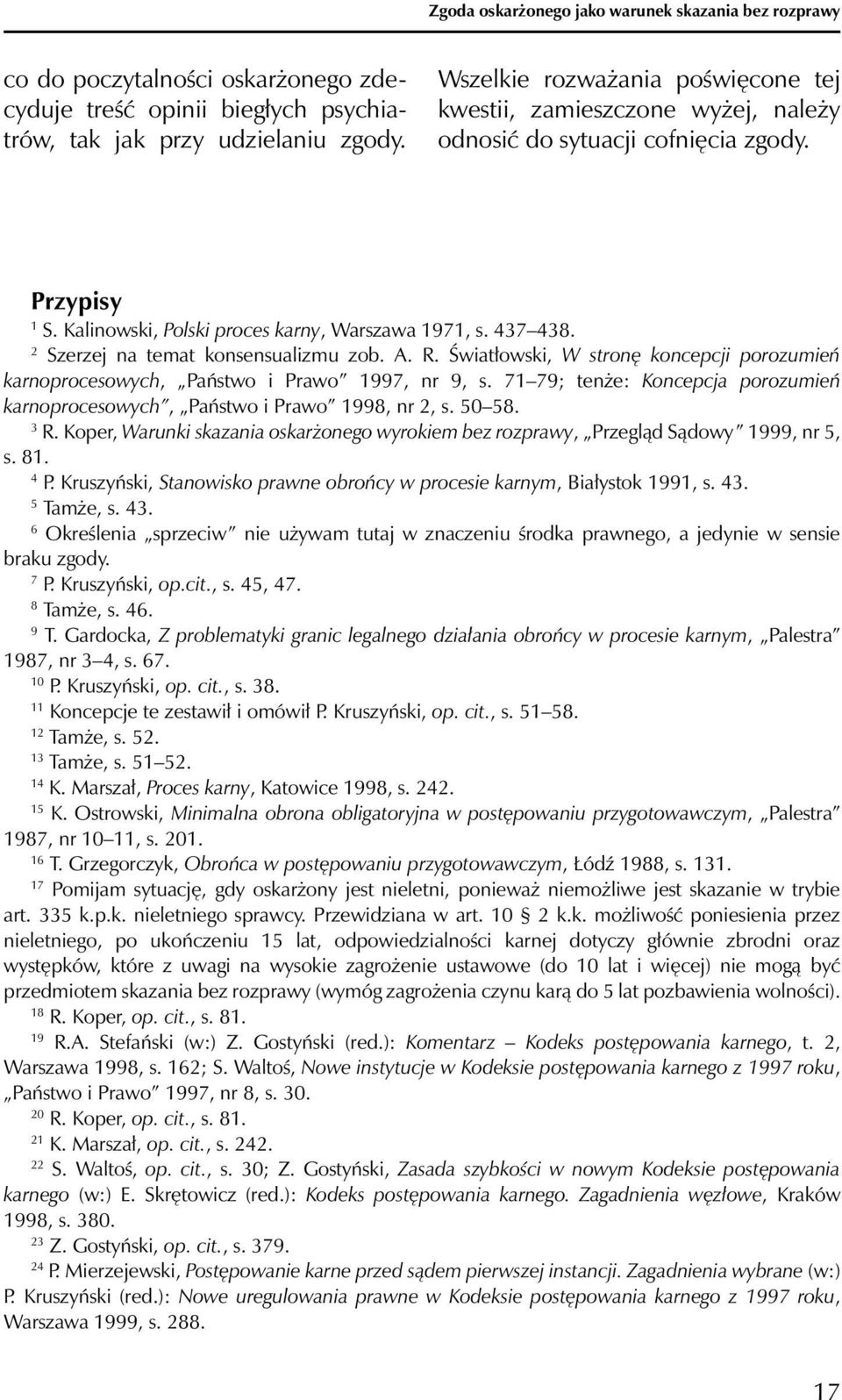 2 Szerzej na temat konsensualizmu zob. A. R. Światłowski, W stronę koncepcji porozumień karnoprocesowych, Państwo i Prawo 1997, nr 9, s.