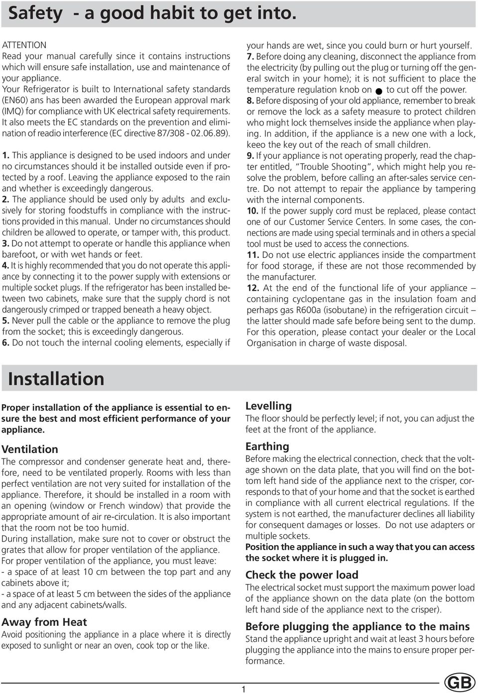 It also meets the EC standards on the prevention and elimination of readio interference (EC directive 87/308-02.06.89). 1.