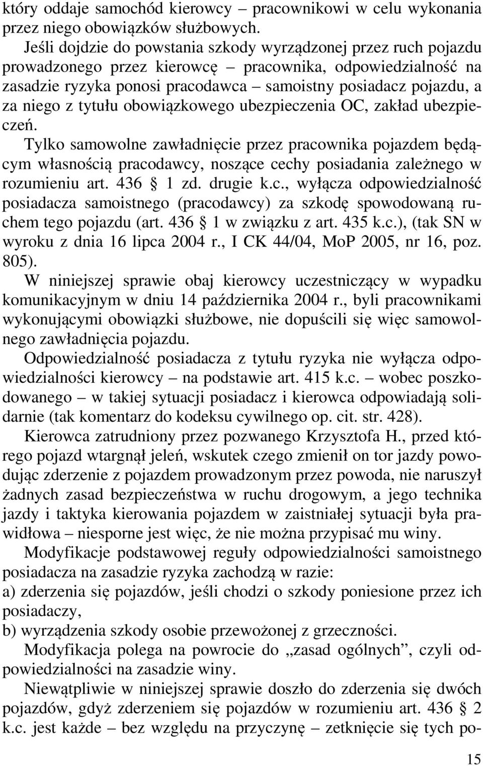 z tytułu obowiązkowego ubezpieczenia OC, zakład ubezpieczeń. Tylko samowolne zawładnięcie przez pracownika pojazdem będącym własnością pracodawcy, noszące cechy posiadania zależnego w rozumieniu art.