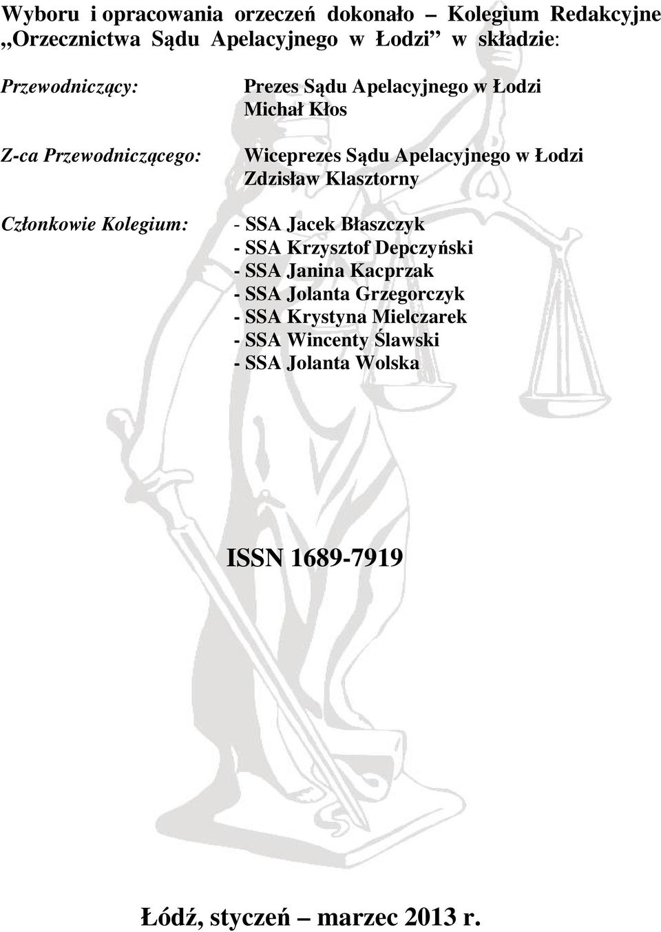 Apelacyjnego w Łodzi Zdzisław Klasztorny - SSA Jacek Błaszczyk - SSA Krzysztof Depczyński - SSA Janina Kacprzak - SSA