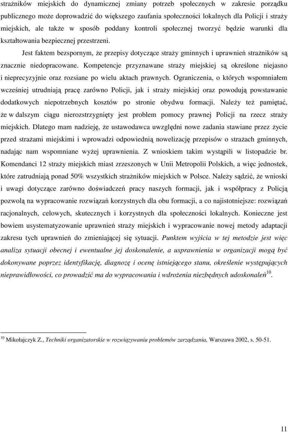 Jest faktem bezspornym, że przepisy dotyczące straży gminnych i uprawnień strażników są znacznie niedopracowane.