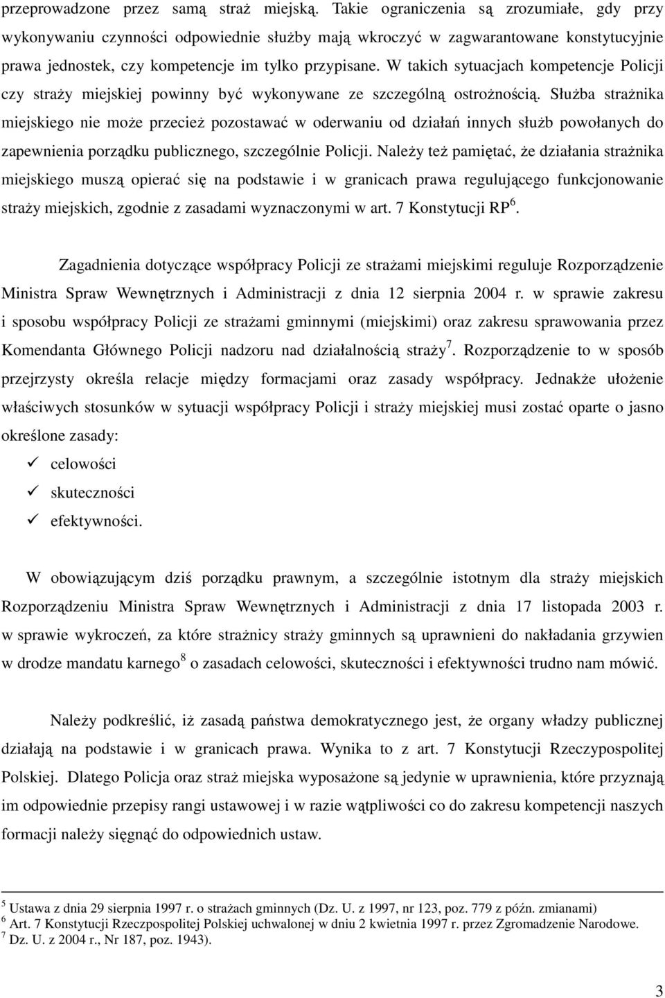 W takich sytuacjach kompetencje Policji czy straży miejskiej powinny być wykonywane ze szczególną ostrożnością.