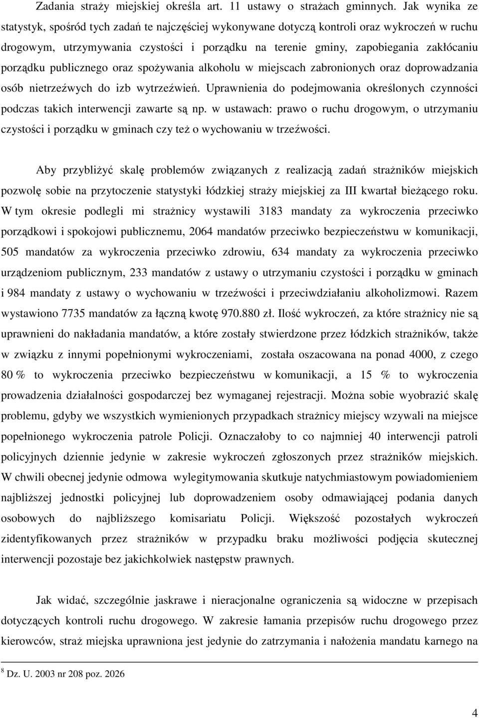 porządku publicznego oraz spożywania alkoholu w miejscach zabronionych oraz doprowadzania osób nietrzeźwych do izb wytrzeźwień.