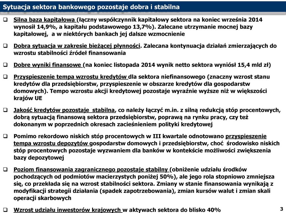 Zalecana kontynuacja działań zmierzających do wzrostu stabilności źródeł finansowania Dobre wyniki finansowe (na koniec listopada 2014 wynik netto sektora wyniósł 15,4 mld zł) Przyspieszenie tempa