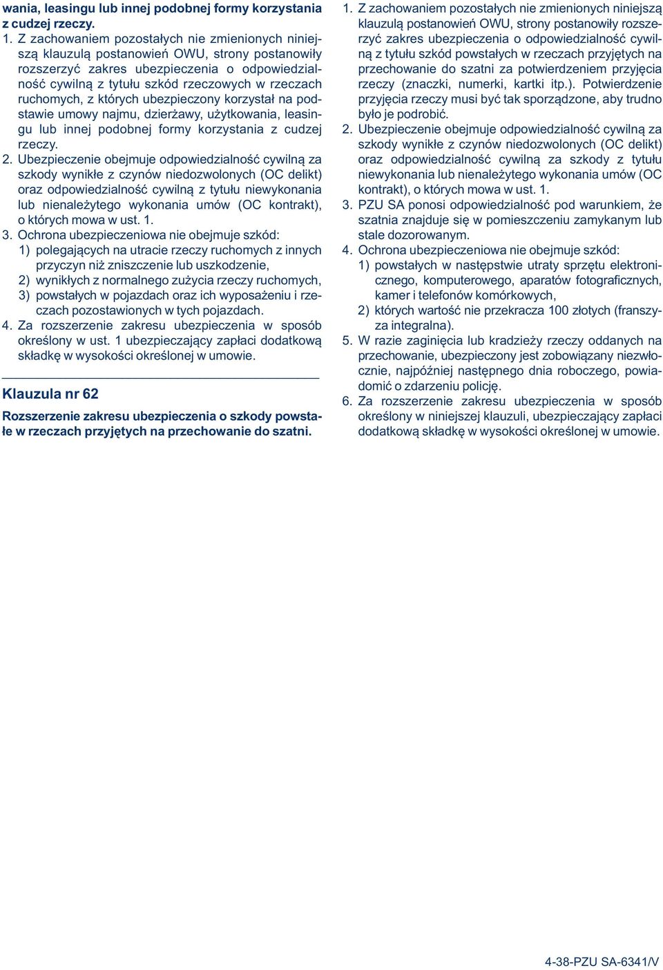 na rozszerzyć zakres ubezpieczenia o odpowiedzial- przechowanie do szatni za potwierdzeniem przyjęcia ność cywilną z tytułu szkód rzeczowych w rzeczach rzeczy (znaczki, numerki, kartki itp.).