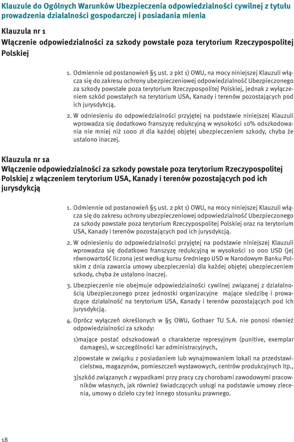 2 pkt 1) OWU, na mocy niniejszej Klauzuli włącza się do zakresu ochrony ubezpieczeniowej odpowiedzialność Ubezpieczonego za szkody powstałe poza terytorium Rzeczypospolitej Polskiej, jednak z