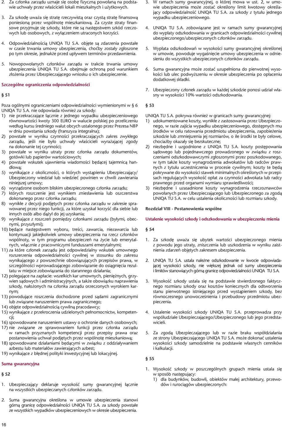 Za czyste straty finansowe przyjmuje się szkody, które nie są następstwem szkód rzeczowych lub osobowych, z wyłączeniem utraconych korzyści. 4. Odpowiedzialnością UNIQA 