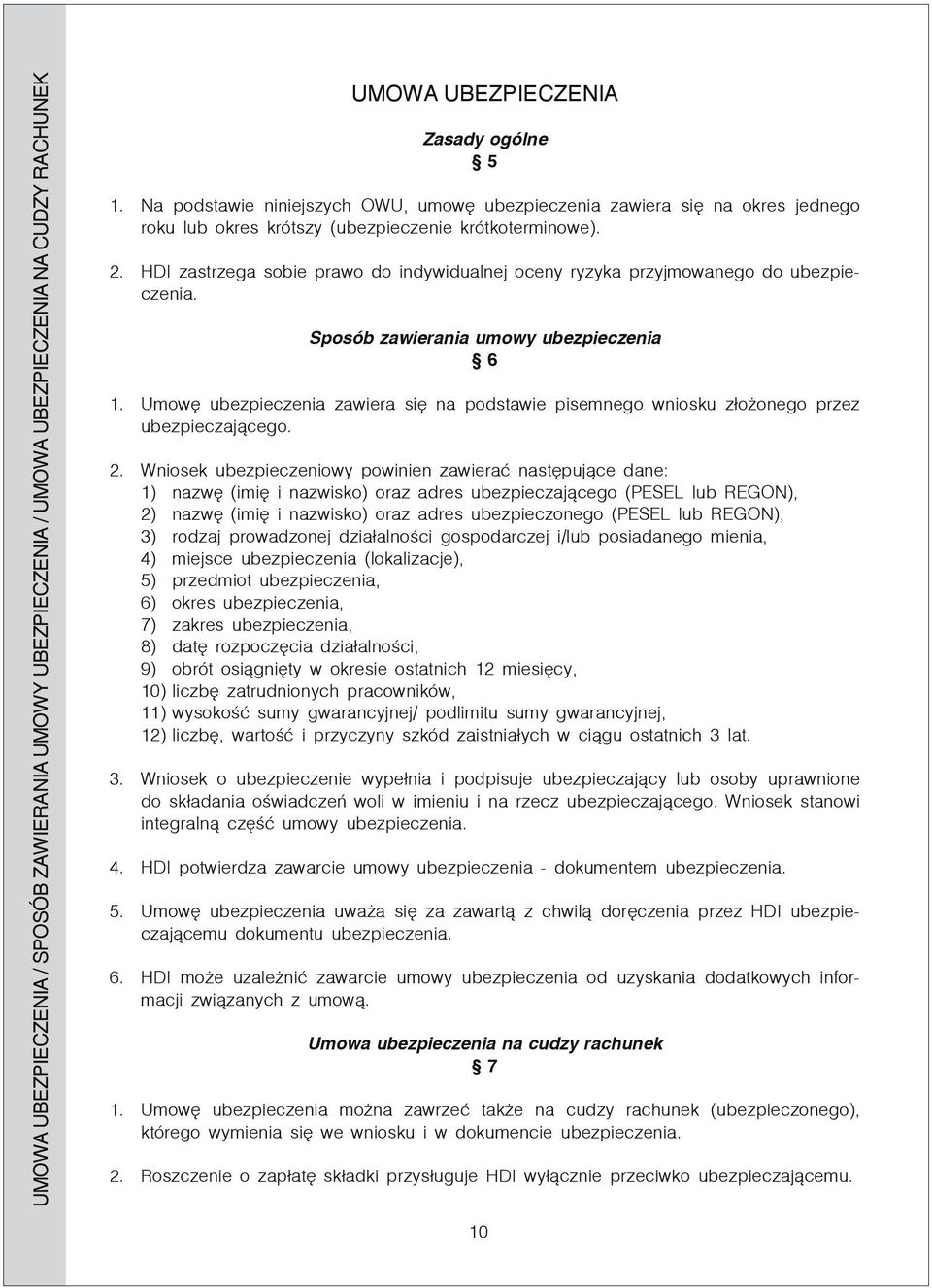 HDI zastrzega sobie prawo do indywidualnej oceny ryzyka przyjmowanego do ubezpieczenia. Sposób zawierania umowy ubezpieczenia 6 1.