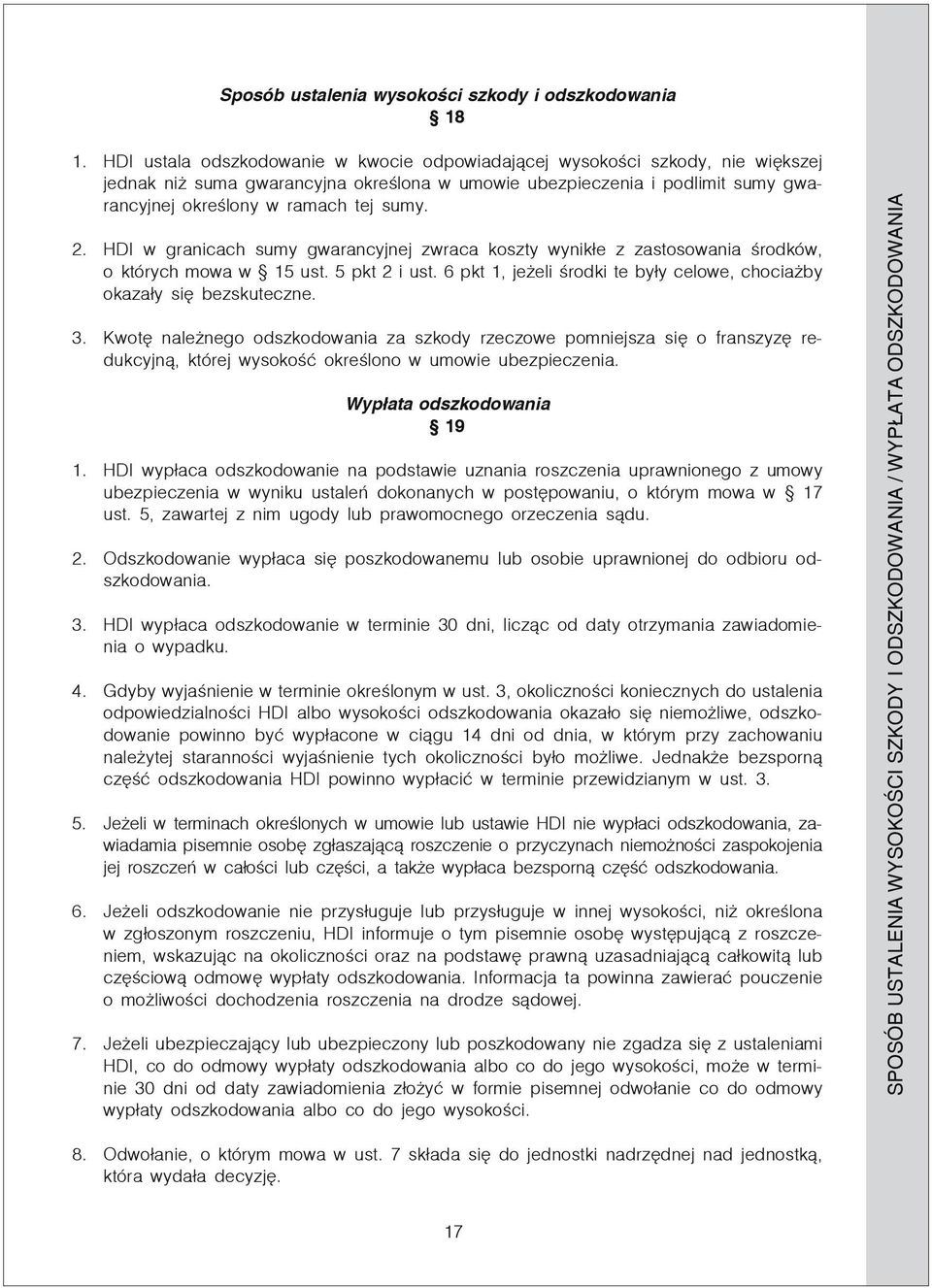 2. HDI w granicach sumy gwarancyjnej zwraca koszty wynikłe z zastosowania środków, o których mowa w 15 ust. 5 pkt 2 i ust. 6 pkt 1, jeżeli środki te były celowe, chociażby okazały się bezskuteczne. 3.