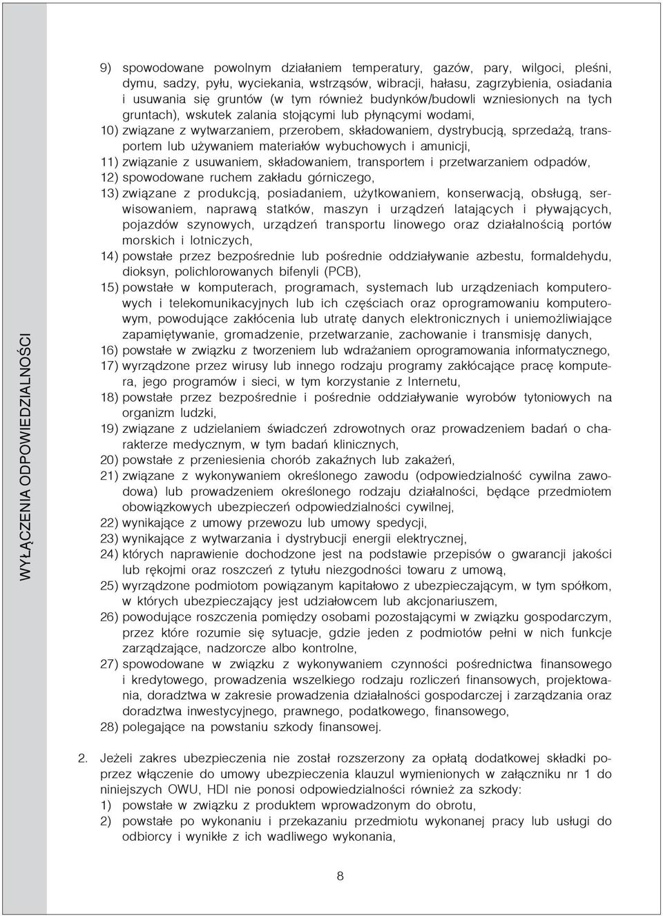 sprzedażą, transportem lub używaniem materiałów wybuchowych i amunicji, 11) związanie z usuwaniem, składowaniem, transportem i przetwarzaniem odpadów, 12) spowodowane ruchem zakładu górniczego, 13)