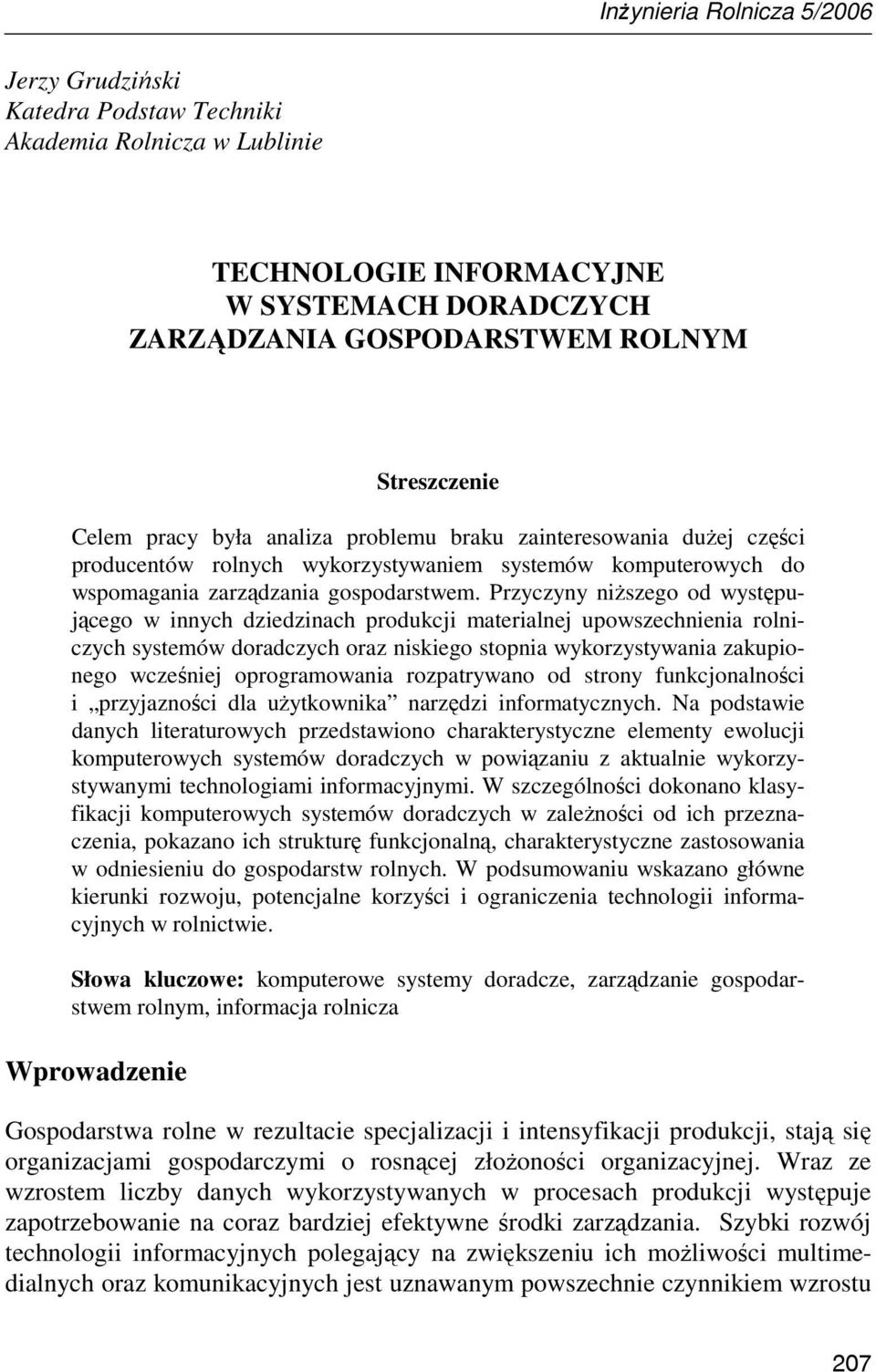 Przyczyny niŝszego od występującego w innych dziedzinach produkcji materialnej upowszechnienia rolniczych systemów doradczych oraz niskiego stopnia wykorzystywania zakupionego wcześniej