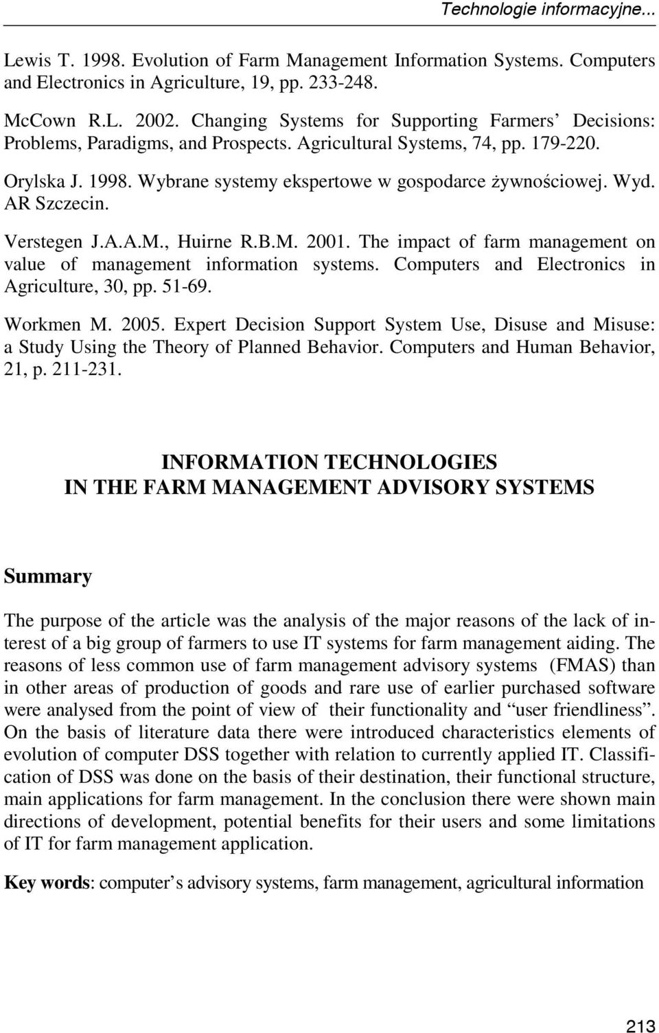 Wyd. AR Szczecin. Verstegen J.A.A.M., Huirne R.B.M. 2001. The impact of farm management on value of management information systems. Computers and Electronics in Agriculture, 30, pp. 51-69. Workmen M.